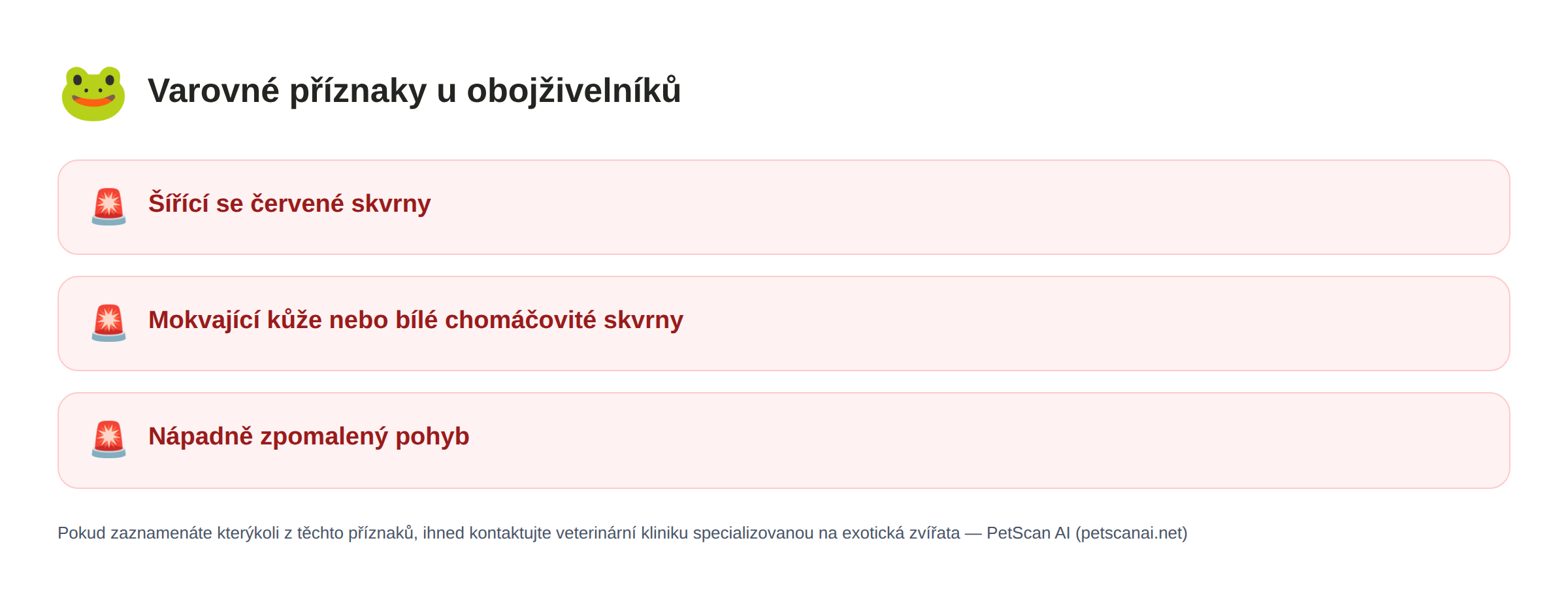 Varovné příznaky u obojživelníků: Šířící se červené skvrny, Mokvající kůže nebo bílé chomáčovité skvrny, Nápadně zpomalený pohyb — PetScan AI